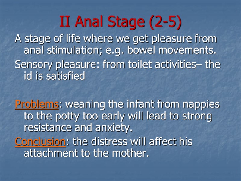 II Anal Stage (2-5) A stage of life where we get pleasure from anal